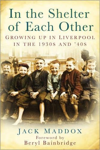 In the Shelter of Each Other: Growing Up In Liverpool In The 1930S And 40S