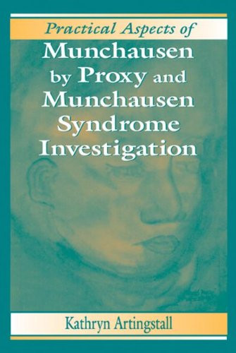 Practical Aspects of Munchausen by Proxy and Munchausen Syndrome Investigation (Practical Aspects of Criminal and Forensic Investigations)