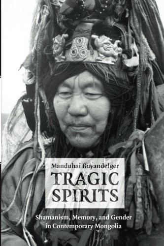 Tragic Spirits: Shamanism, Memory, and Gender in Contemporary Mongolia