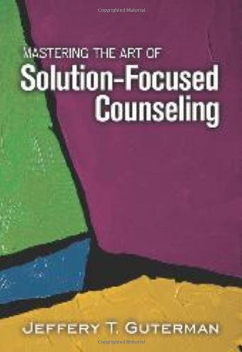 Mastering the Art of Solution-Focused Counseling
