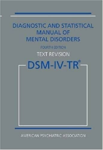Diagnostic and Statistical Manual of Mental Disorders, 4th Edition, Text Revision (DSM-IV-TR)