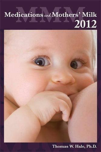 Medications and Mother's Milk 2012: A Manual of Lactational Pharmacology