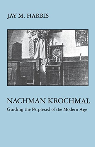 Nachman Krochmal: Guiding the Perplexed of the Modern Age (Modern Jewish Masters)