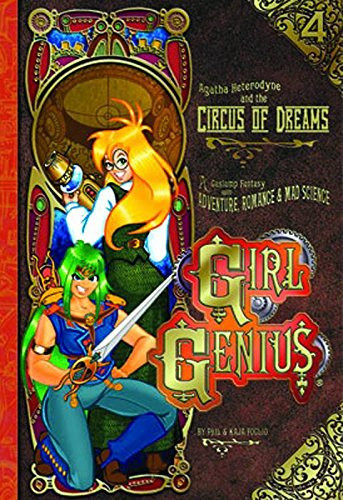 Girl Genius Volume 4: Agatha Heterodyne & The Circus Of Dreams