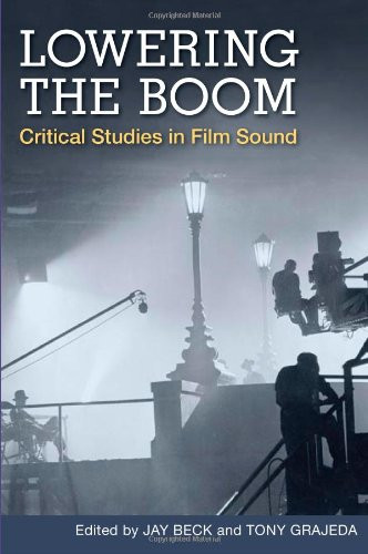 Lowering the Boom: Critical Studies in Film Sound