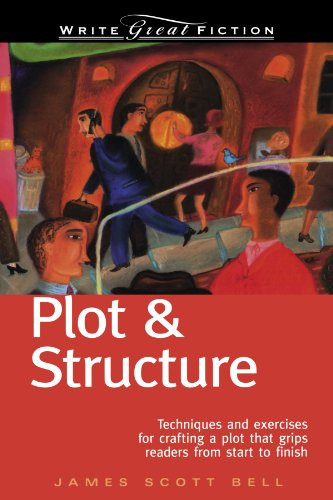 Plot & Structure: Techniques and Exercises for Crafting a Plot That Grips Readers from Start to Finish