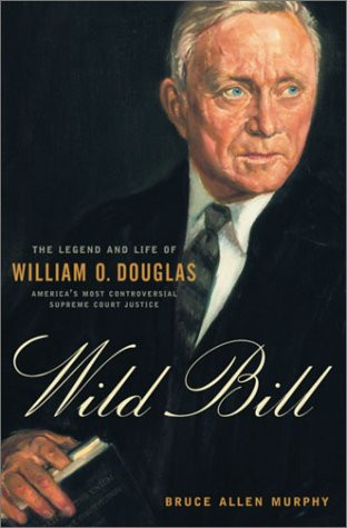Wild Bill: The Legend and Life of William O. Douglas
