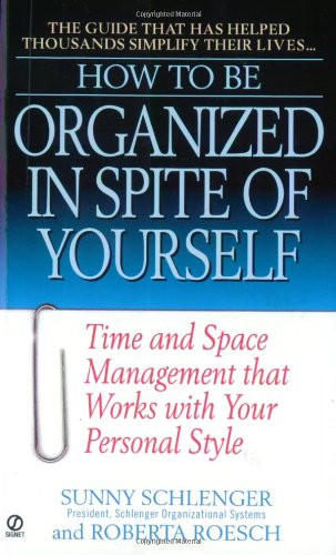 How to Be Organized in Spite of Yourself: Time and Space Management that Works with Your Personal Style