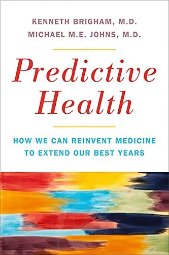 Predictive Health: How We Can Reinvent Medicine to Extend Our Best Years