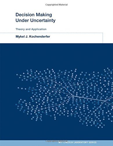 Decision Making Under Uncertainty: Theory and Application (MIT Lincoln Laboratory Series)