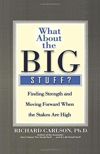 What About the Big Stuff?: Finding Strength and Moving Forward When the Stakes are High