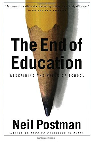 The End of Education: Redefining the Value of School