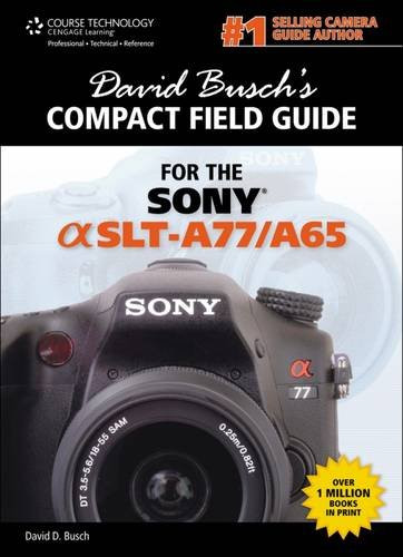David Busch's Sony Alpha SLT-A77/A65 Compact Field Guide (David Busch's Digital Photography Guides)
