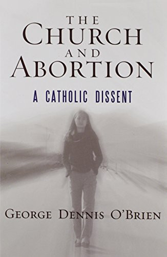 The Church and Abortion: A Catholic Dissent