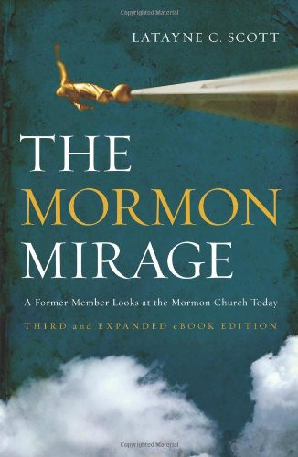 The Mormon Mirage: A Former Member Looks at the Mormon Church Today