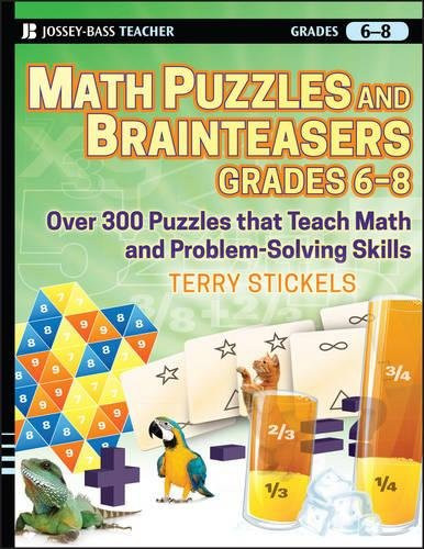 Math Puzzles and Games, Grades 6-8: Over 300 Reproducible Puzzles that Teach Math and Problem Solving