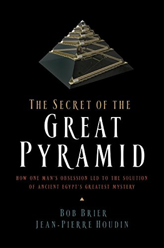The Secret of the Great Pyramid: How One Man's Obsession Led to the Solution of Ancient Egypt's Greatest Mystery