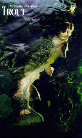 Trout: The Complete Guide to Catching Trout with Flies, Artificial Lures and Live Bait (The Freshwater Angler)