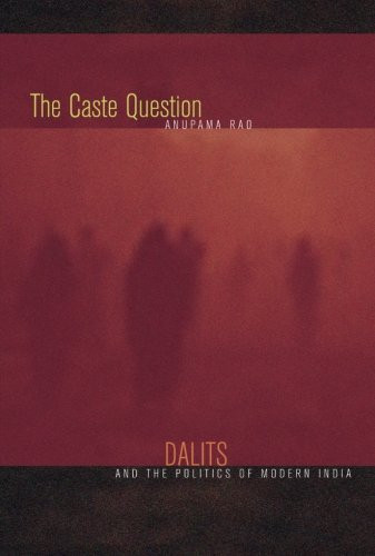 The Caste Question: Dalits and the Politics of Modern India