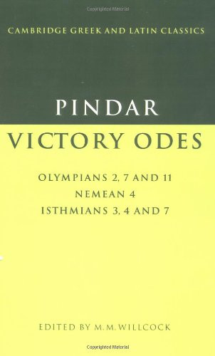 Pindar: Victory Odes: Olympians 2, 7 and 11; Nemean 4; Isthmians 3, 4 and 7 (Cambridge Greek and Latin Classics)