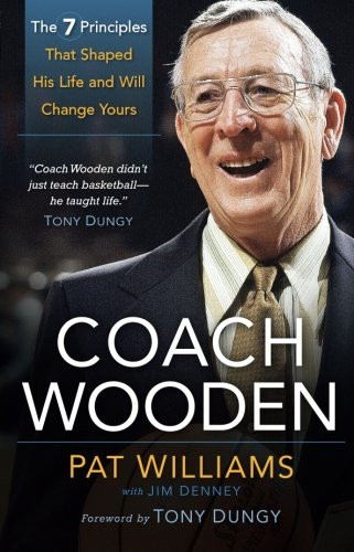 Coach Wooden: The 7 Principles That Shaped His Life and Will Change Yours