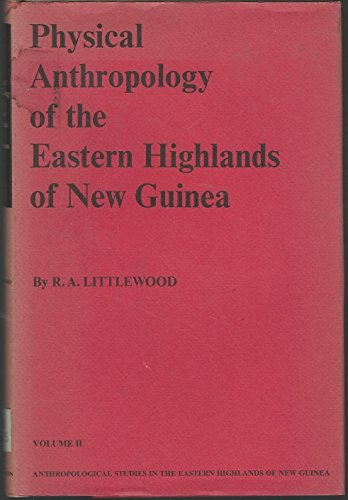 Physical Anthropology of the Eastern Highlands of New Guinea (Anthropological Studies in the Eastern Highlands of New Guinea, 2)