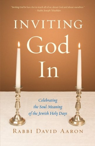 Inviting God In: Celebrating the Soul-Meaning of the Jewish Holy Days