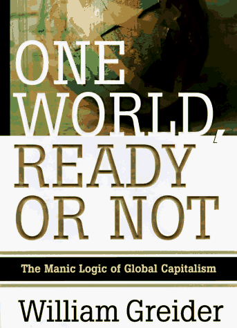 One World Ready or Not: The Manic Logic of Global Capitalism