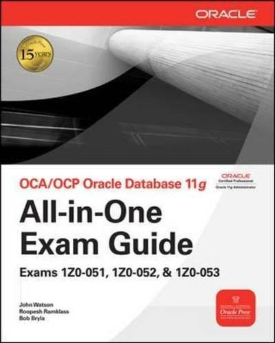 OCA/OCP Oracle Database 11g All-in-One Exam Guide with CD-ROM: Exams 1Z0-051, 1Z0-052, 1Z0-053 (Oracle Press)