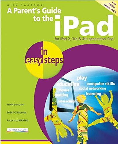A Parent's Guide to the iPad in easy steps: Covers iOS 6, for iPad 3rd and 4th Generation and iPad 2