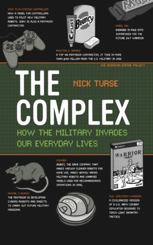 The Complex: How the Military Invades Our Everyday Lives (American Empire Project)