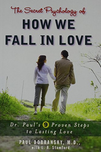 The Secret Psychology of How We Fall in Love: Dr. Paul's 9 Proven Steps to Lasting Love