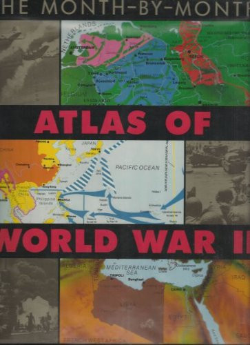 Month-By-Month Atlas of World War II