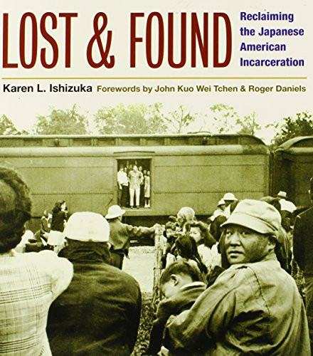 Lost and Found: Reclaiming the Japanese American Incarceration (Asian American Experience)