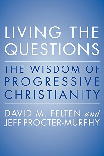 Living the Questions: The Wisdom of Progressive Christianity