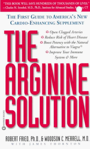 The Arginine Solution: The First Guide to America's New Cardio-Enhancing Supplement