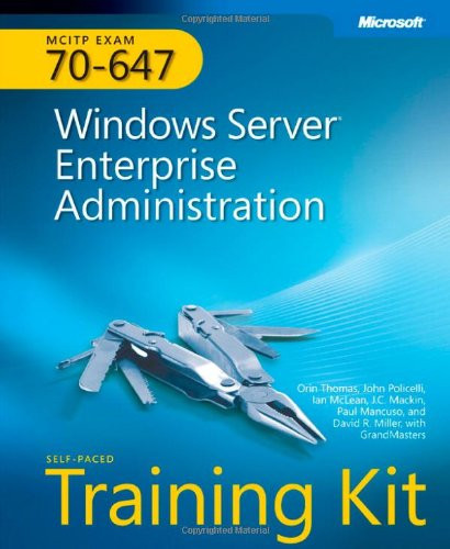 MCITP Self-Paced Training Kit (Exam 70-647): Windows Server Enterprise Administration