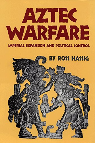 Aztec Warfare: Imperial Expansion and Political Control (The Civilization of the American Indian Series)