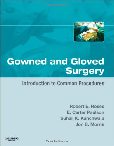 Gowned and Gloved Surgery: Introduction to Common Procedures, 1e
