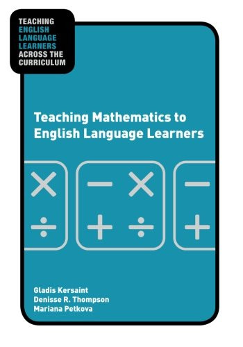 Teaching Mathematics to English Language Learners (Teaching English Language Learners Across the Curriculum)