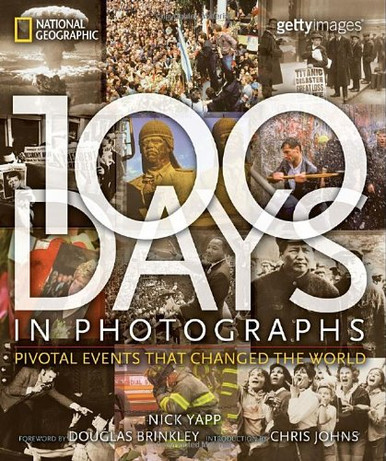100 Days in Photographs: Pivotal Events That Changed the World ...