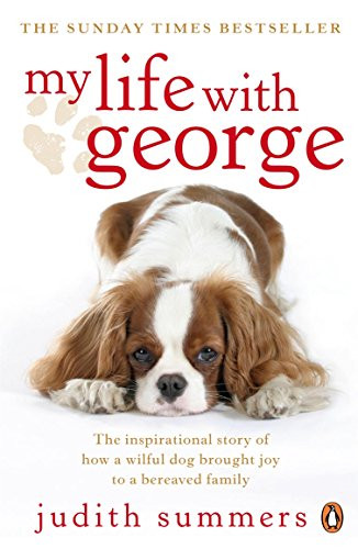 My Life with George: The Inspirational Story of How a Wilful Dog ...