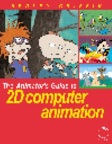 The Animator's Guide to 2D Computer Animation (Focal Press Visual ...