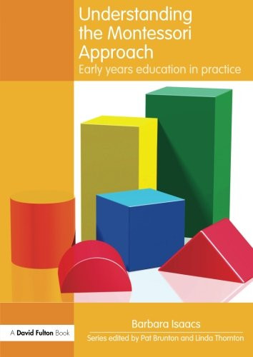 Understanding the Montessori Approach: Early Years Education in ...