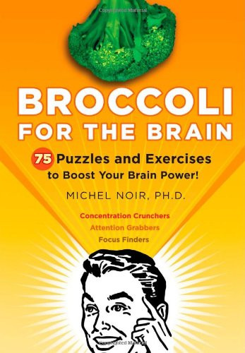 Broccoli for the Brain: 75 Puzzles and Exercises to Boost Your Brain ...