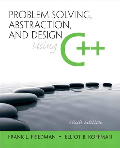 Problem Solving, Abstraction, and Design using C++ (6th Edition ...