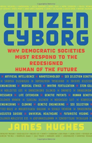 Civil Rights Cyborg Citizen Cyborg: Why Democratic Societies Must Respond To The Redesigned ...