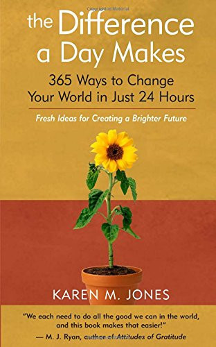 The Difference a Day Makes: 365 Ways to Change Your World in Just 24 ...