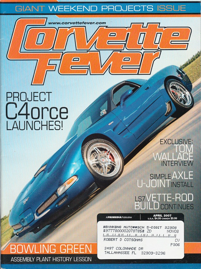 Corvette Fever Magazine April 2007 Project C4orce Launches, Giant Weekend Projects Issue, LS7, Tom Wallace
