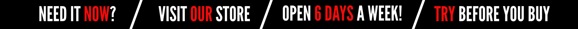 Need it now visit our huge superstore open 6 days a week